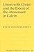 Union with Christ and the Extent of the Atonement in Calvin (Studies in Biblical Literature)