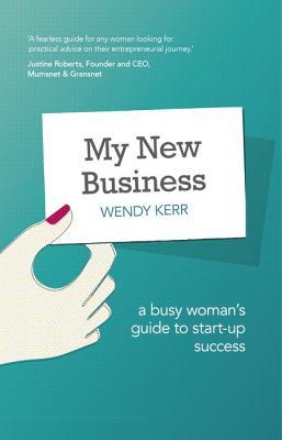 My New Business: A Busy Woman's Guide to Start-up Success
