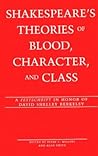 Shakespeare's Theories of Blood, Character, and Class: A "Festschrift in Honor of David Shelley Berkeley (Studies in Shakespeare)