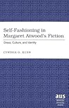 Self-Fashioning in Margaret Atwood's Fiction: Dress, Culture, and Identity Self-Fashioning in Margaret Atwood's Fiction: Dress, Culture, and Identity
