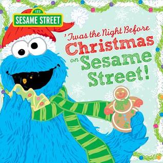 Twas the Night Before Christmas on Sesame Street: A Sweet Holiday Picture Book Featuring Cookie Monster, Elmo, and Friends (Hardcover)