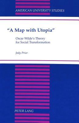 A Map with Utopia (American University Studies, Series 4, English Language and Literature, Vol. 162)