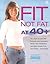 Fit Not Fat at 40 Plus : Th...