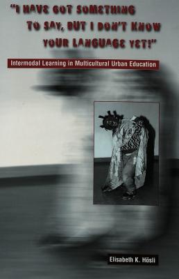 "I Have Got Something to Say, But I Don't Know Your Language Yet!": Intermodal Learning in Multi-Cultural Urban Education