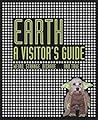 Earth: a Visitor's Guide: Weird, Strange, Bizarre... and True