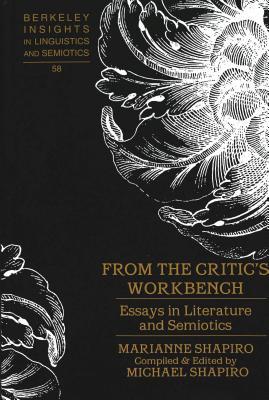 From the Critic’s Workbench: Essays in Literature and Semiotics