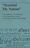 «Scorned My Nation»: A Comparison of Translations of "The Merchant of Venice into German, Hebrew, and Yiddish (Comparative Cultures and Literatures)