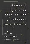 Women and Everyday Uses of the Internet: Agency and Identity (Digital Formations) Women and Everyday Uses of the Internet: Agency and Identity (Digital Formations)