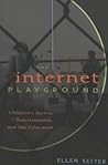 The Internet Playground: Children’s Access, Entertainment, and Mis-Education (Popular Culture and Everyday Life) The Internet Playground: Children’s Access, Entertainment, and Mis-Education (Popular Culture and Everyday Life)