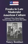 Freaks in Late Modernist American Culture: Nathanael West, Djuna Barnes, Tod Browning, and Carson McCullers (Modern American Literature)