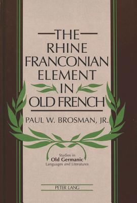 The Rhine Franconian Element in Old French (Studies in Old Germanic Languages and Literature)