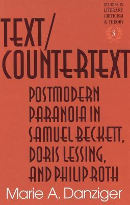 Textcountertext: Postmodern Paranoia In Samuel Beckett, Doris Lessing, And Philip Roth