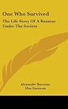 One Who Survived: The Life Story Of A Russian Under The Soviets
