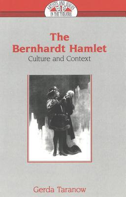 The Bernhardt Hamlet: Culture and Context (Artists and Issues in the Theatre)