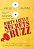 Dirty Little Secrets of Buzz: How to Attract Massive Attention for Your Business, Your Product, or Yourself