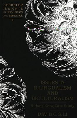 Issues in Bilingualism and Biculturalism: A Hong Kong Case Study (Berkeley Insights in Linguistics and Semiotics)
