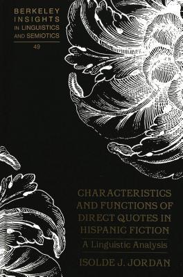 Characteristics and Functions of Direct Quotes in Hispanic Fiction: A Linguistic Analysis (Berkeley Insights in Linguistics and Semiotics)