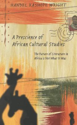 A Prescience of African Cultural Studies: The Future of Literature in Africa is Not What It Was (Counterpoints)
