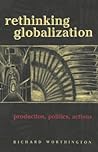 Rethinking Globalization: Production, Politics, Actions (Worcester Polytechnic Institute (WPI Studies))