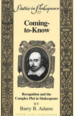 Coming-to-Know: Recognition and the Complex Plot in Shakespeare (Studies in Shakespeare)