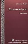Catherine de Medici: Five Portraits (Currents in Comparative Romance Languages and Literatures) Catherine de Medici: Five Portraits (Currents in Comparative Romance Languages and Literatures)