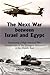 The Next War between Israel and Egypt: Examining a High-intensity War between Two of the Strongest Militaries in the Middle East