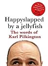 Happyslapped by a Jellyfish by Karl Pilkington