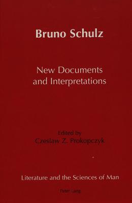 Bruno Schulz New Documents and Interpretations (Literature and the Sciences of Man)