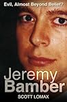 Jeremy Bamber: Evil, Almost Beyond Belief?