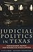 Judicial Politics in Texas:...