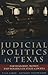 Judicial Politics in Texas by Kyle Cheek