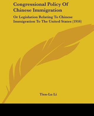 Congressional Policy Of Chinese Immigration: Or Legislation Relating To Chinese Immigration To The United States (1916)