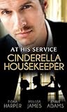 At His Service: Cinderella Housekeeper: Housekeeper's Happy-Ever-After / His Housekeeper Bride / What's a Housekeeper To Do? (Mills & Boon M&B) (Mills & Boon Special Releases)