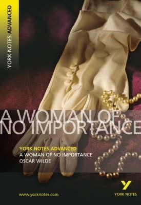 A Woman of No Importance (York Notes Advanced)