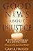Good News About Injustice: ...