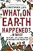 What on Earth Happened?... In Brief: The Planet, Life & People from the Big Bang to the Present Day