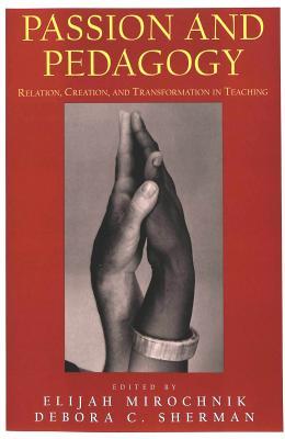 Passion and Pedagogy: Relation, Creation, and Transformation in Teaching (Lesley University Series in Arts and Education)