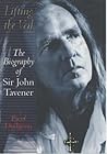 Lifting the Veil : The Biography of Sir John Tavener