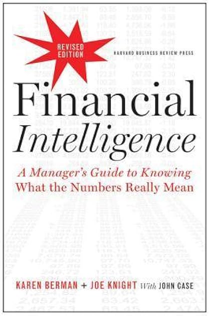 Financial Intelligence: A Manager's Guide to Knowing What the Numbers Really Mean