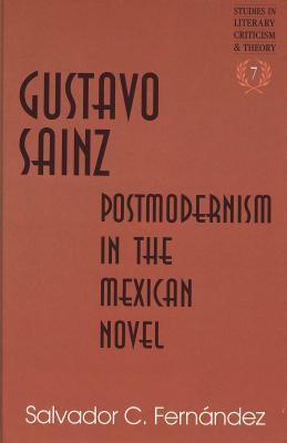 Gustavo Sainz: Postmodernism in the Mexican Novel (Studies in Literary Criticism and Theory)