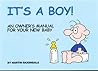 It's a Boy!: An Owner's Manual for Your New Baby