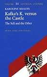 Kafka's K. versus the Castle: The Self and the Other (Austrian Culture) Kafka's K. versus the Castle: The Self and the Other (Austrian Culture)