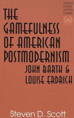 The Gamefulness of American Postmodernism: John Barth and Louise Erdrich (Studies in Literary Criticism and Theory)