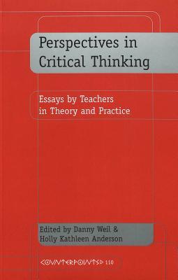 Perspectives in Critical Thinking: Essays by Teachers in Theory and Practice (Counterpoints)