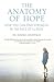 The Anatomy of Hope- How You Can Find Strength in the Face of Illness