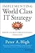 Implementing World Class IT Strategy: How IT Can Drive Organizational Innovation