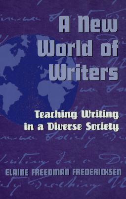 A New World of Writers: Teaching Writing in a Diverse Society (Adolescent Cultures, School, and Society)