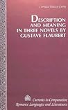 Description and Meaning in Three Novels by Gustave Flaubert (Currents in Comparative Romance Languages and Literatures) Description and Meaning in Three Novels by Gustave Flaubert (Currents in Comparative Romance Languages and Literatures)