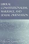 Liberal Constitutionalism, Marriage, and Sexual Orientation: A Contemporary Case for Dis-Establishment (Teaching Texts in Law and Politics) Liberal Constitutionalism, Marriage, and Sexual Orientation: A Contemporary Case for Dis-Establishment (Teaching Texts in Law and Politics)