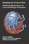 Breaking the Circle of One: redefining mentorship in the lives and writings of educators. (Counterpoints: Studies in the Postmodern Theory of Education; vol. 55) Breaking the Circle of One: redefining mentorship in the lives and writings of educators. (Counterpoints: Studies in the Postmodern Theory of Education; vol. 55)